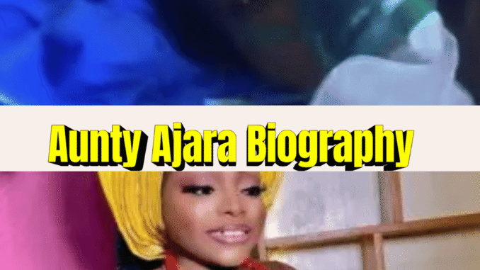 Aunty Ajara Biography: 17 Powerful Facts About Ajara Lasisi’s Life, Career & Death