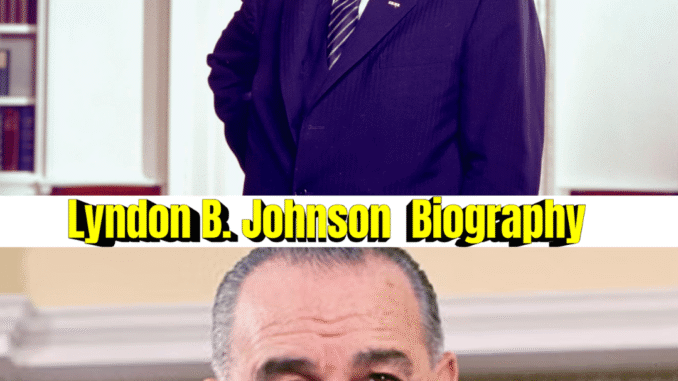 Lyndon B. Johnson Biography: 12 Powerful Facts, Presidency Achievements & Civil Rights Legacy