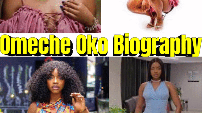 Omeche Oko Biography – Career, Movies, Education & Nollywood Journey
