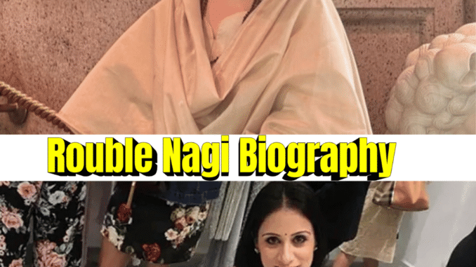 Rouble Nagi Biography: Artist, Age, Foundation, Husband, Net Worth & Social Work