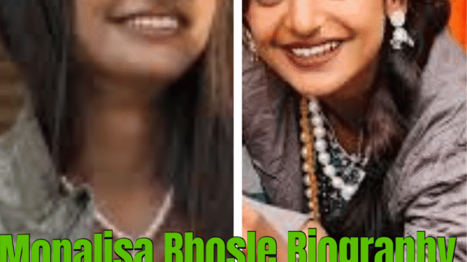 10 Things You Didn’t Know About Monalisa Bhosle Biography – Age, Background, Career & Life Facts